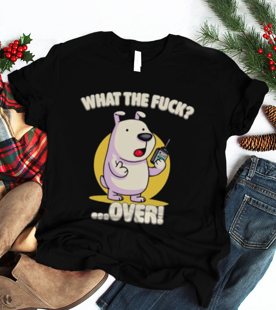 What The Fuck Over Dog With Walkie Talkie Expression T-Shirt