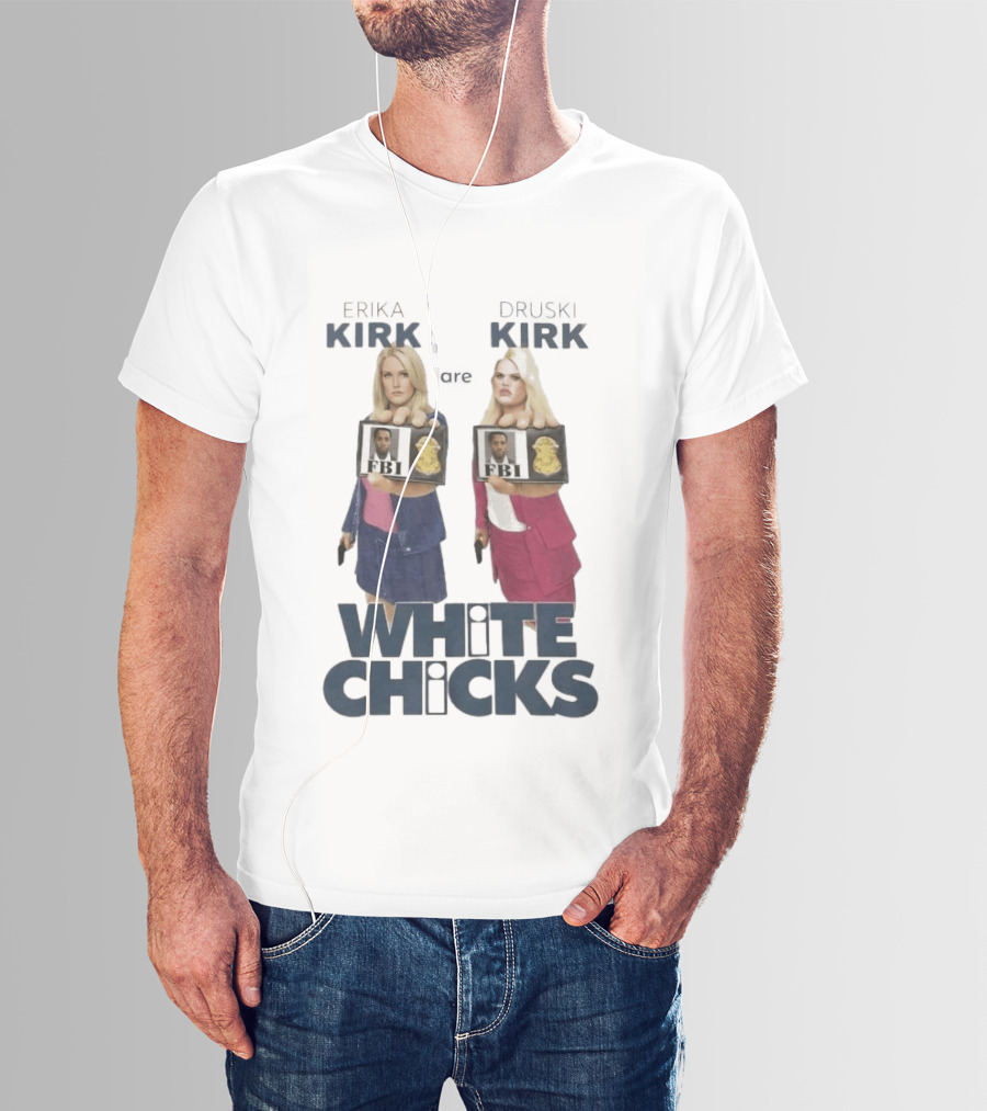 Erika Druski Kirk White Chicks FBI T-Shirt
