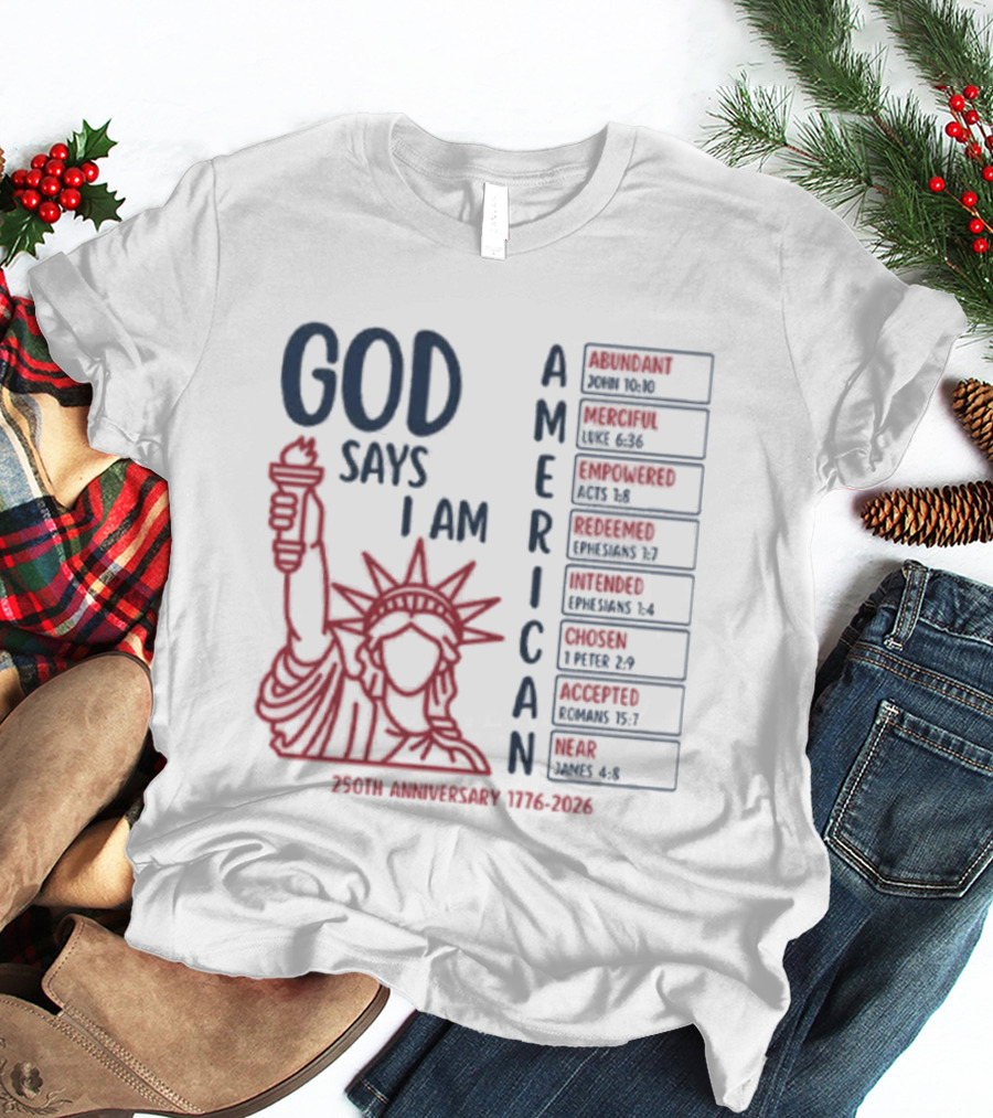 God Says I Am American 250th Anniversary 1776 2026 Liberty Statue Verses T-Shirt