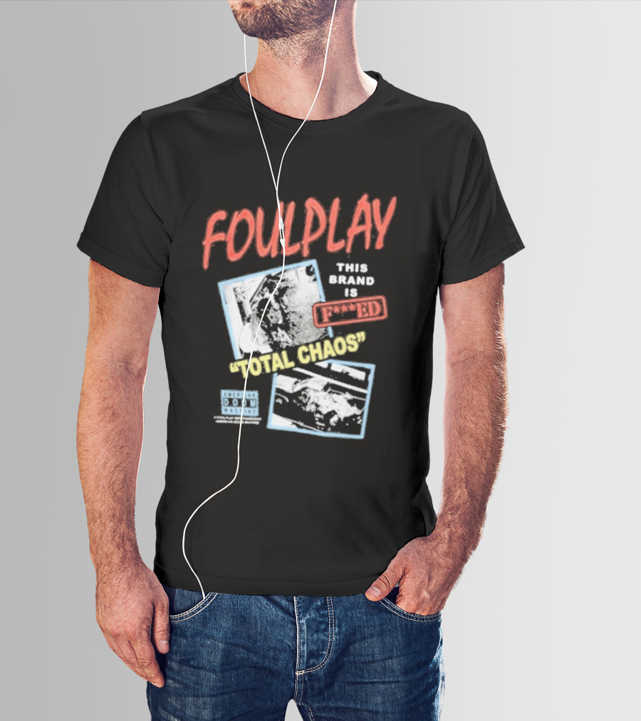 Foulplay Brand Is Fucked Total Chaos T-Shirt