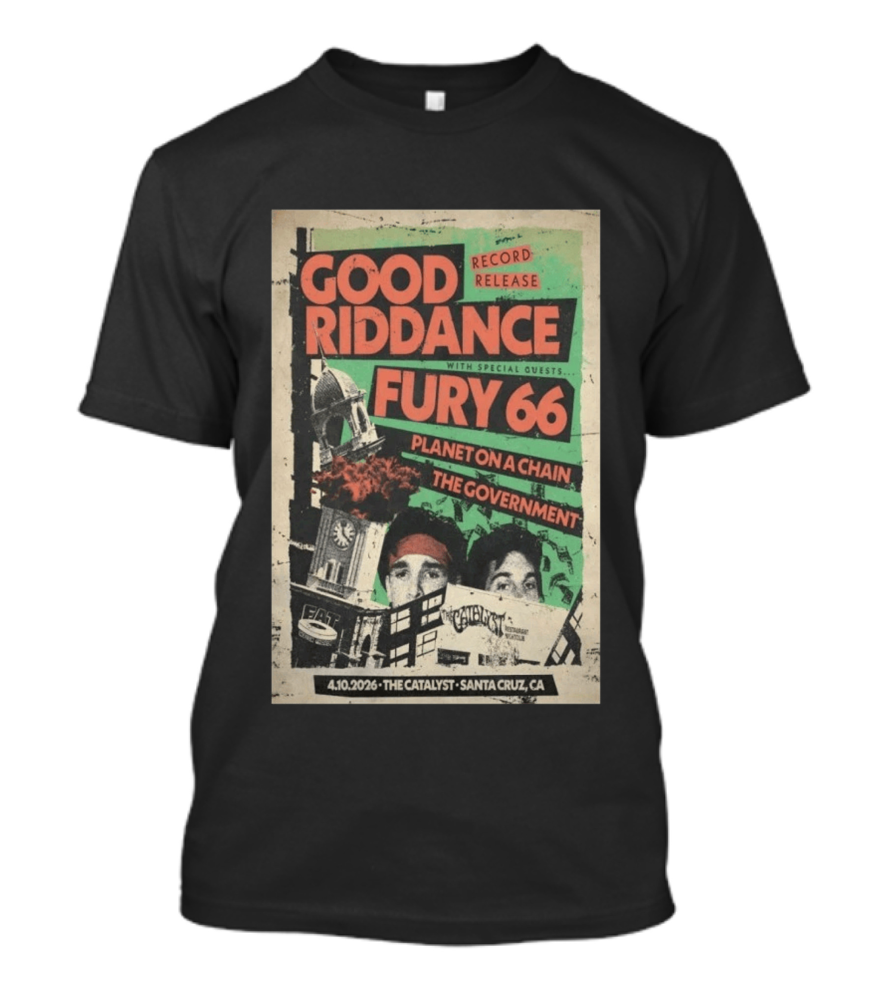Good Riddance Record Release Fury 66 Planet On A Chain The Government 4.10.2026 The Catalyst Santa Cruz CA T-Shirt