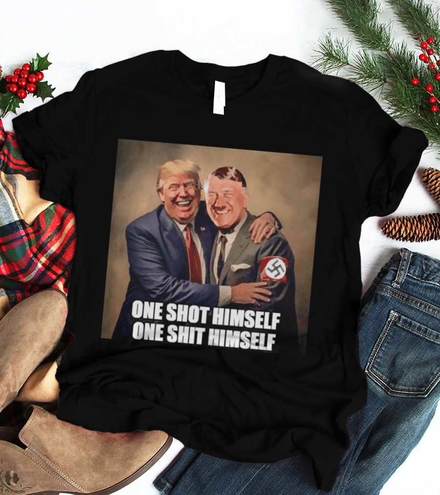One Shot Himself One Shit Himself Trump And Hitler T-Shirt