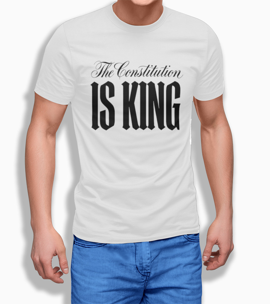The Constitution Is King Patriotic Legal Rights T-Shirt