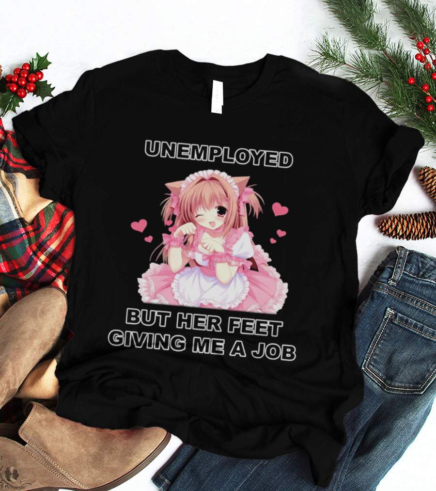 Unemployed Anime Maid Her Feet Giving Me A Job T-Shirt