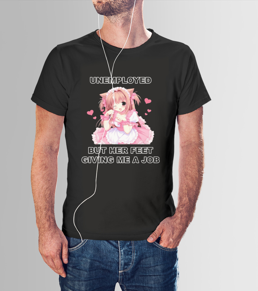Unemployed Anime Maid Her Feet Giving Me A Job T-Shirt