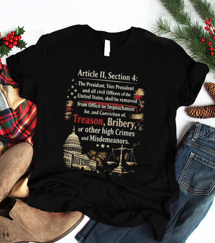 Article II Section 4 The President Vice President And All Civil Officers Removed For Treason Bribery High Crimes And Misdemeanors T-Shirt