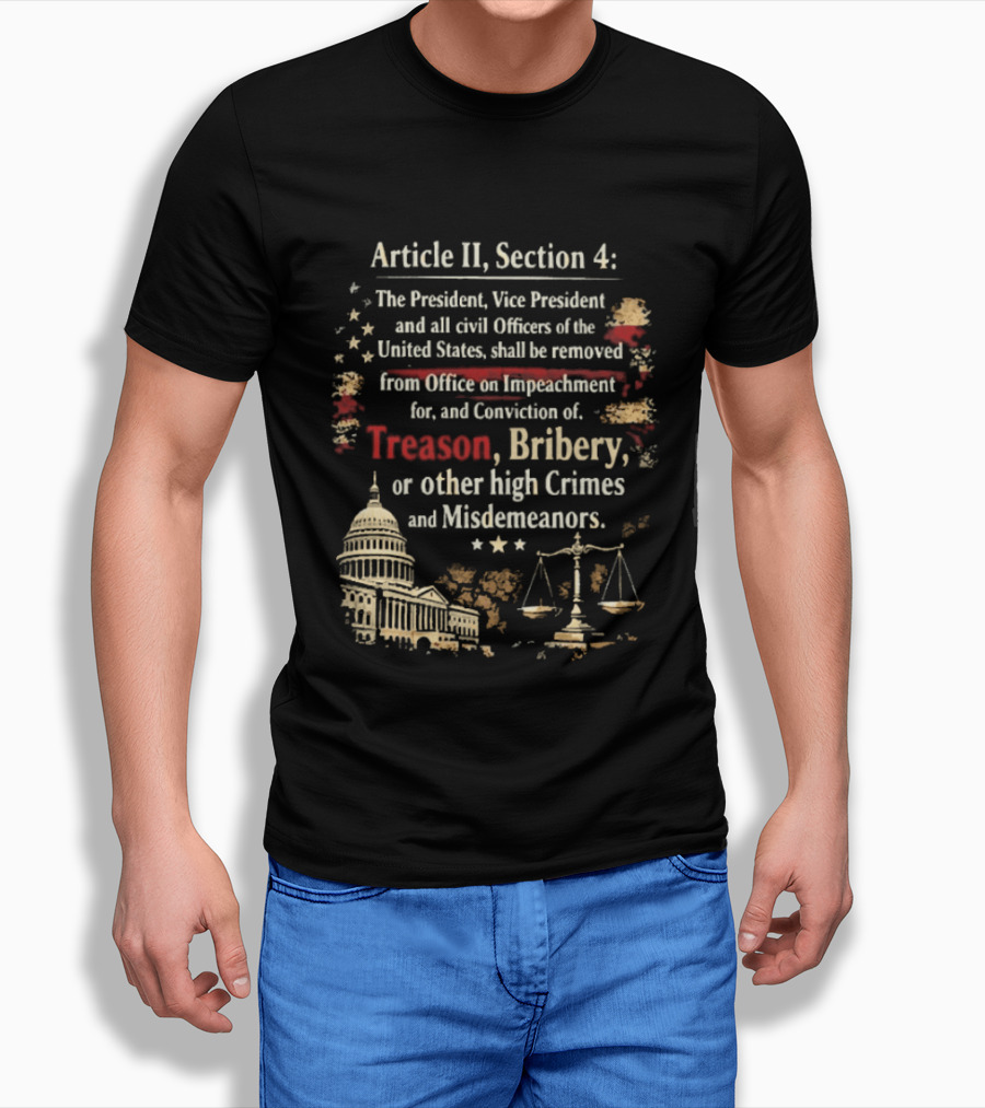 Article II Section 4 The President Vice President And All Civil Officers Removed For Treason Bribery High Crimes And Misdemeanors T-Shirt