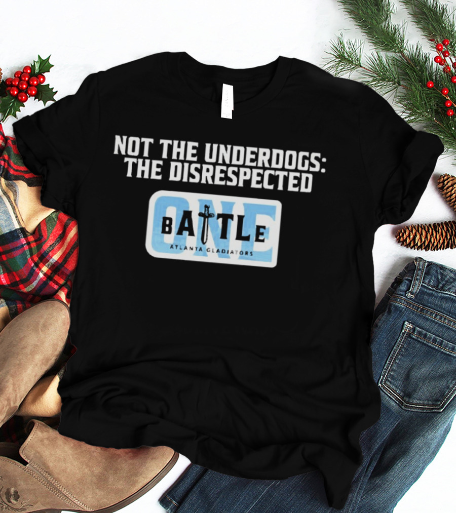 Atlanta Gladiators Not The Underdogs Battle One T-Shirt