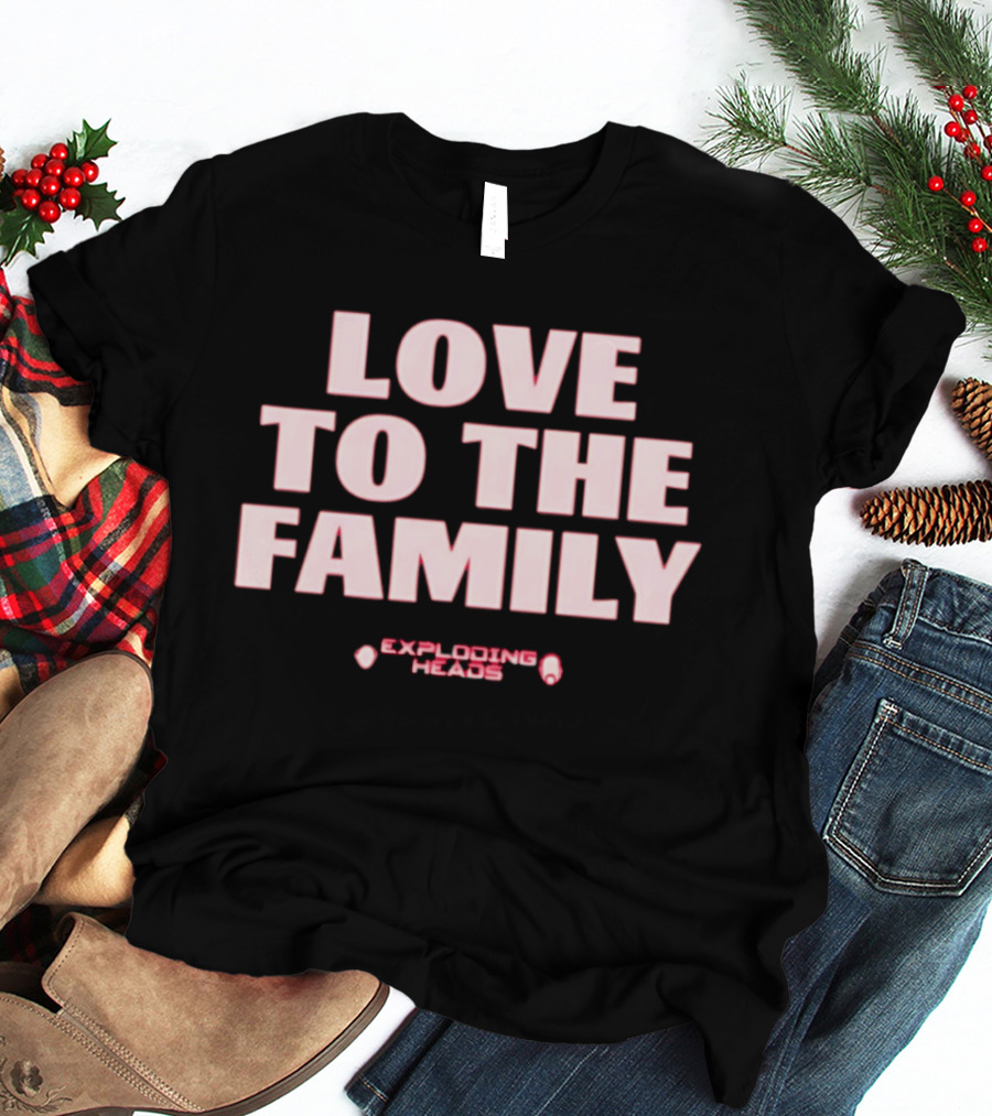 Love To The Family Exploding Heads T-Shirt