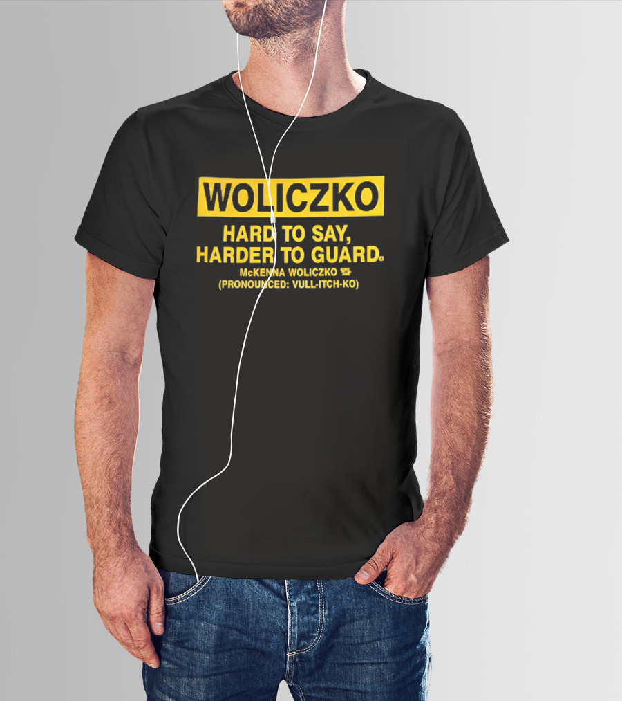 Woliczko Hard To Say Harder To Guard By McKenna Woliczko Pronounced Vuli Tch Ko T-Shirt