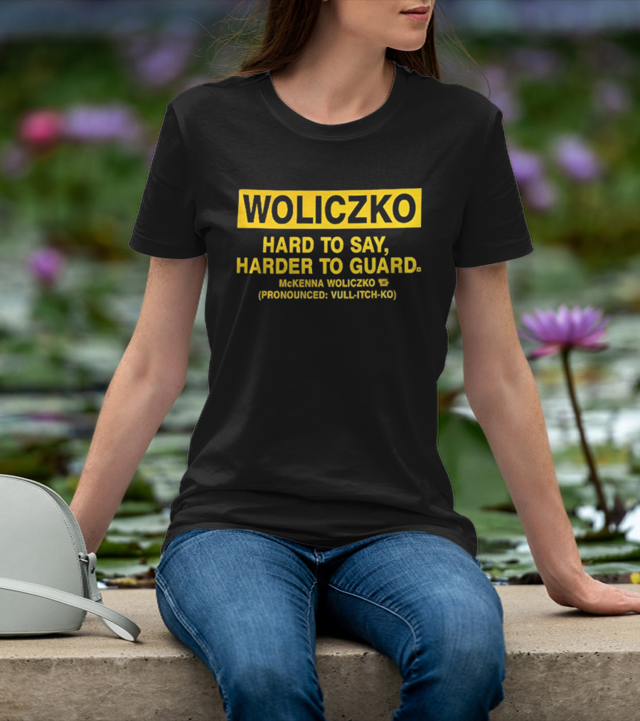 Woliczko Hard To Say Harder To Guard By McKenna Woliczko Pronounced Vuli Tch Ko T-Shirt