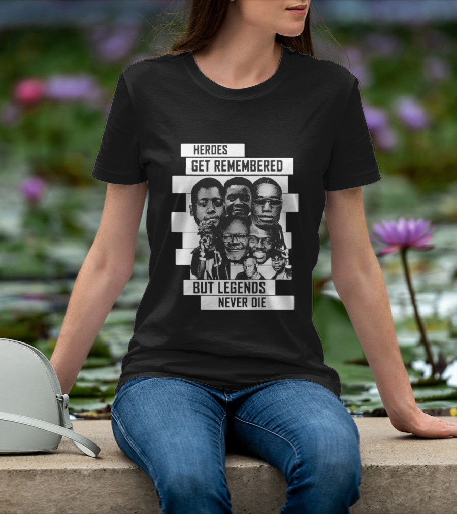 Heroes Get Remembered But Legends Never Die Black Lives Matter T-Shirt