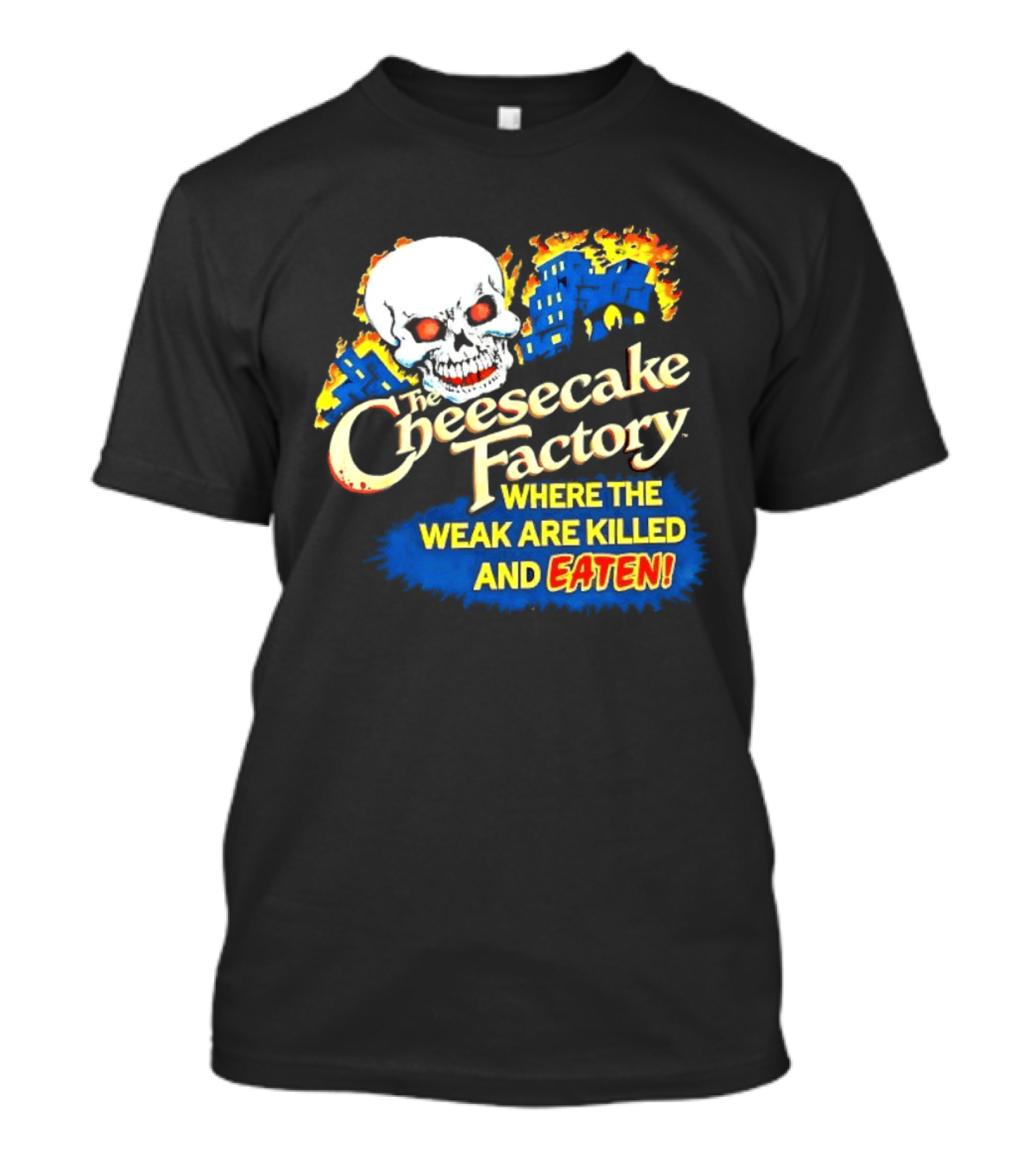 Cheesecake Factory Where The Weak Are Killed And Eaten Skull T-Shirt
