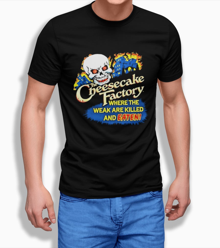 Cheesecake Factory Where The Weak Are Killed And Eaten Skull T-Shirt