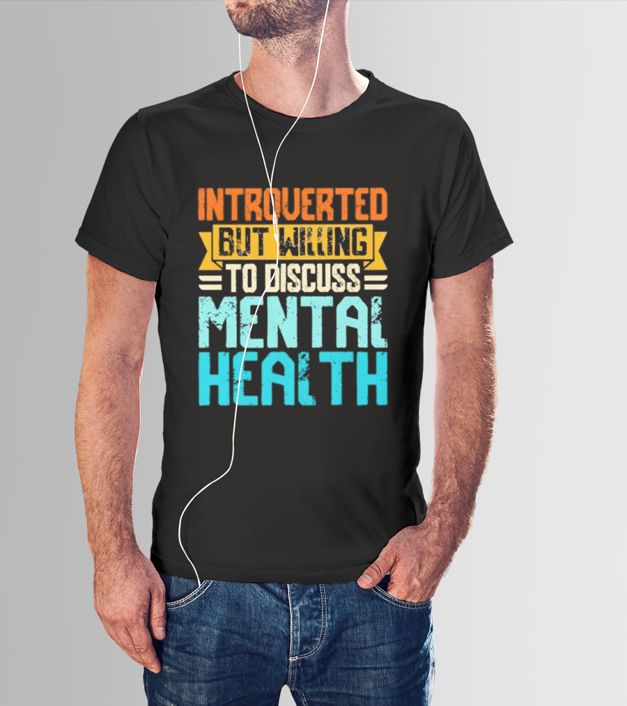 Introverted But Willing To Discuss Mental Health Awareness T-Shirt