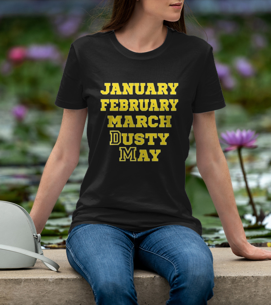 January February March Dusty May Basketball Coach Dusty May Florida Atlantic University FAU T-Shirt
