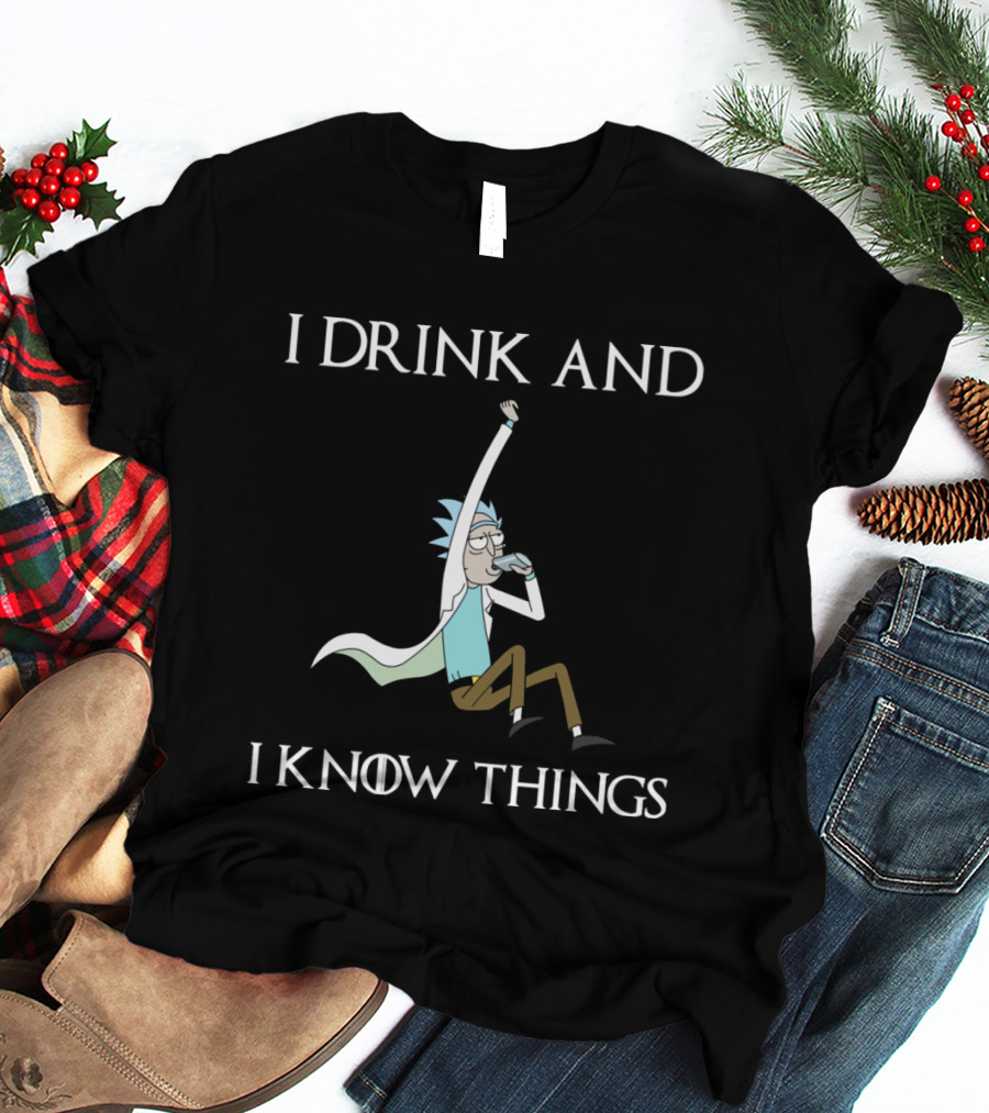 Rick And Morty I Drink And I Know Things T-Shirt