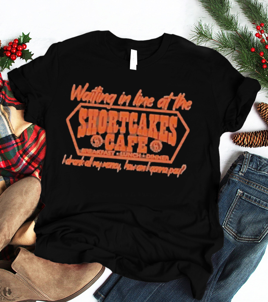 Waiting In Line At The Shortcakes Cafe Breakfast Lunch Dinner T-Shirt