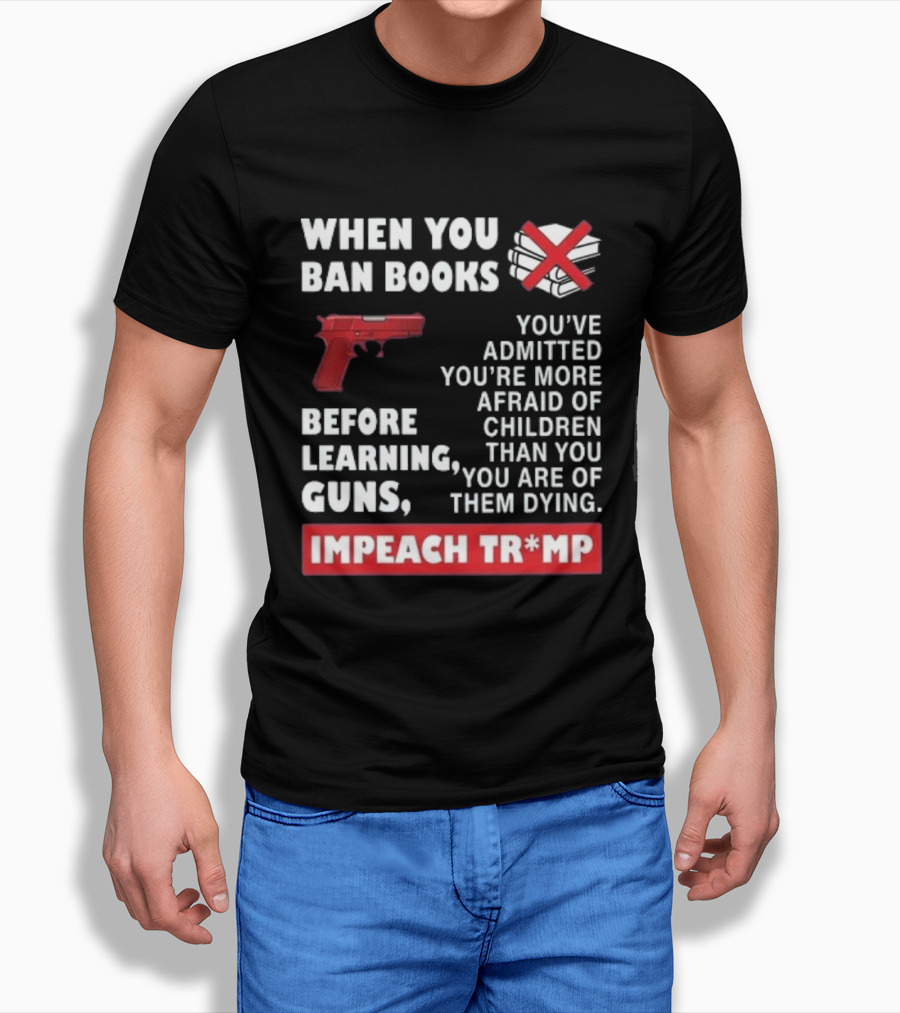 When You Ban Books Before Guns Impeach Trump T-Shirt