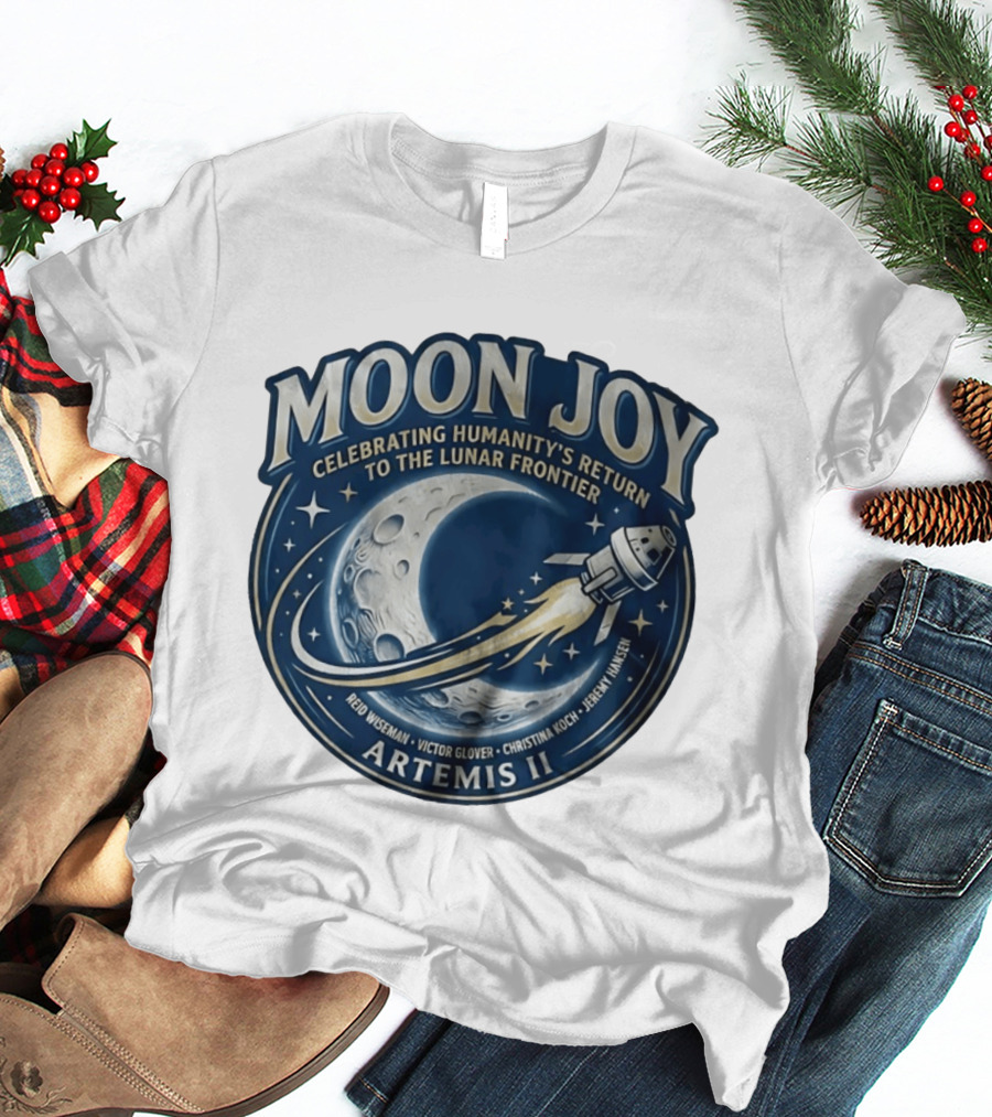 Artemis II Moon Joy Celebrating Humanity's Return To The Lunar Frontier Reid Wiseman Victor Glover Christina Koch Jeremy Hansen T-Shirt