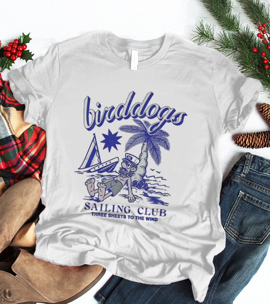 Birddogs Sailing Club Three Sheets To The Wind Palm Tree Cartoon T-Shirt