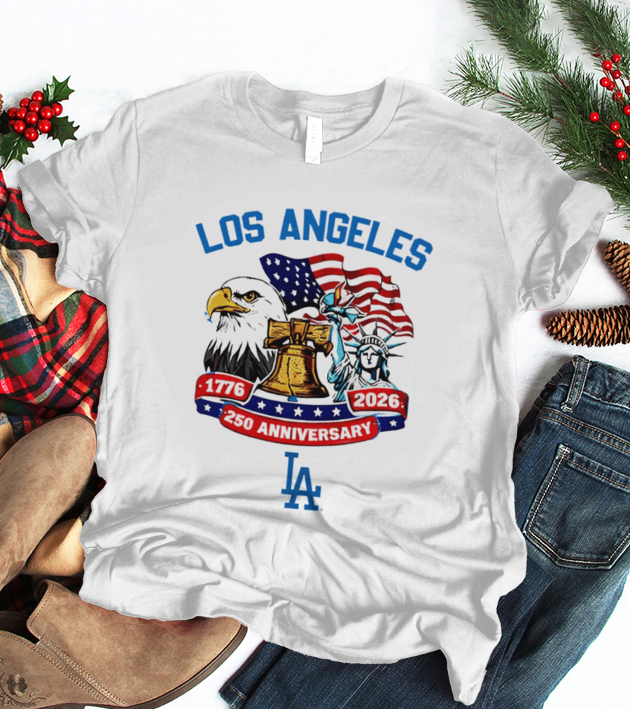 Los Angeles Dodgers 250th Anniversary 1776 2026 American Flag Liberty Bell Statue Of Liberty Eagle T-Shirt