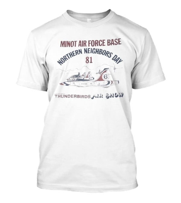 Minot Air Force Base Northern Neighbors Day 81 Thunderbirds Air Show T-Shirt