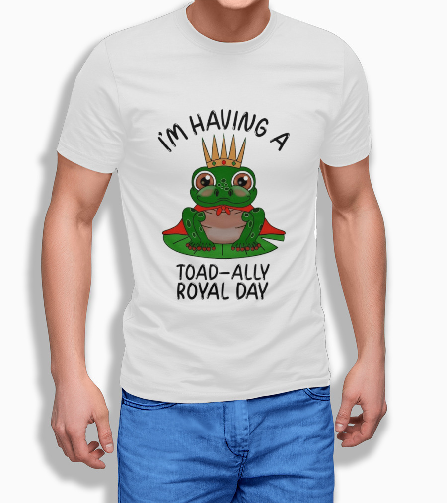 I'm Having A Toad Ally Royal Day Frog With Crown T-Shirt