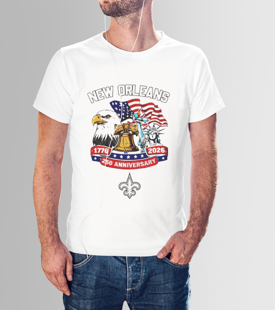 New Orleans 250th Anniversary 1776 2026 American Flag Eagle Statue Of Liberty Fleur De Lis T-Shirt