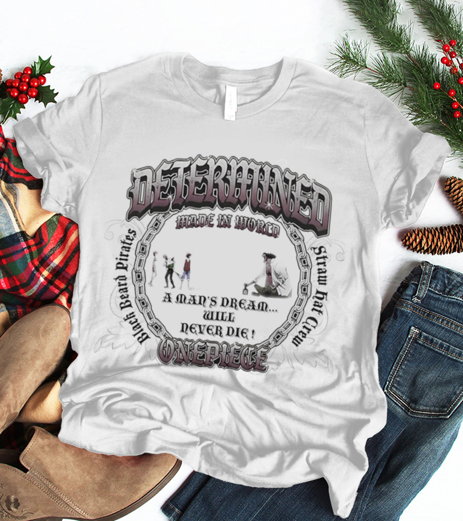 Determined Made In World One Piece Black Beard Pirates Straw Hat Crew Never Dies T-Shirt