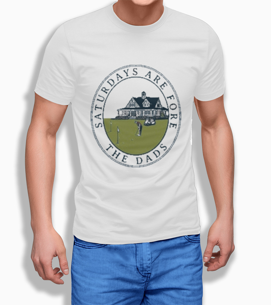 Saturdays Are Fore The Dads Clubhouse Golf T-Shirt
