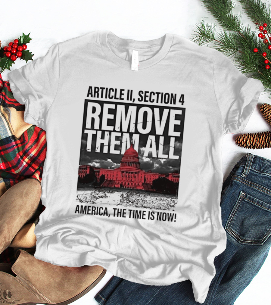Article II Section 4 Remove Them All Capitol America The Time Is Now T-Shirt