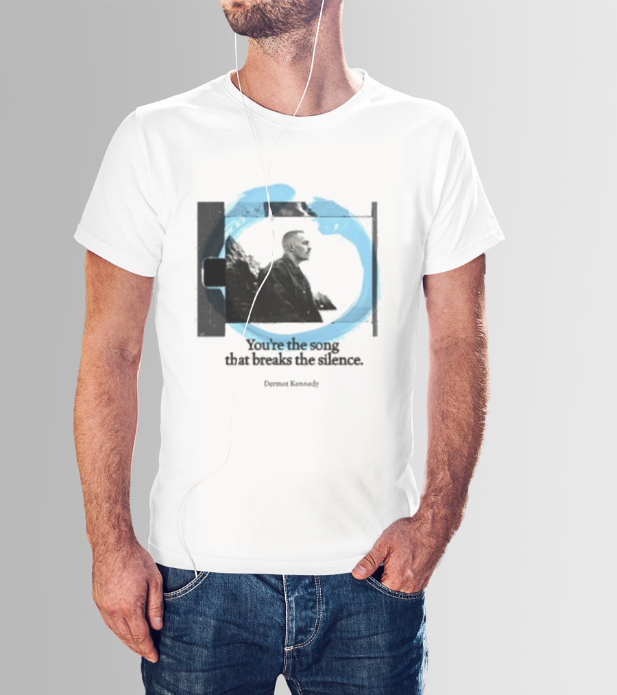 You're The Song That Breaks The Silence Dermot Kennedy T-Shirt