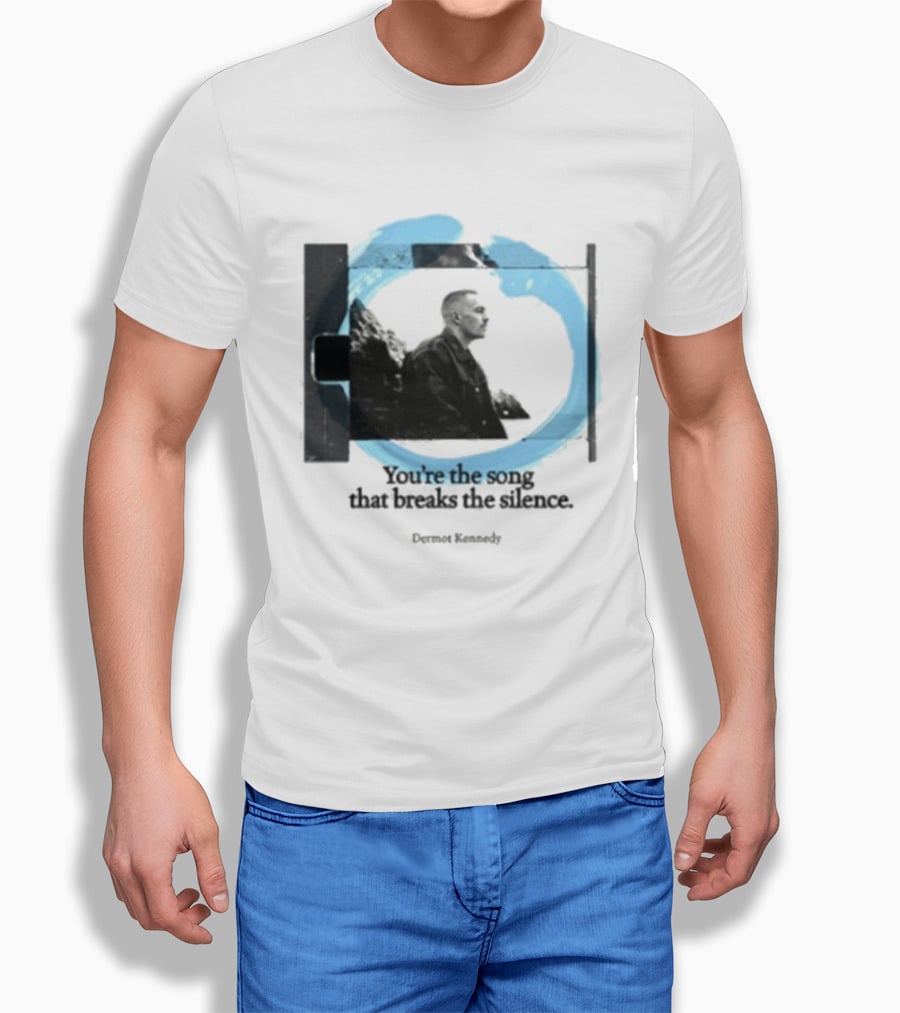 You're The Song That Breaks The Silence Dermot Kennedy T-Shirt