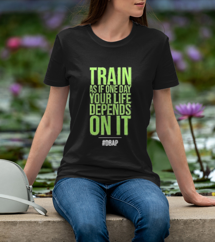 Barbarian Fitness Bailey Schober Fitness Fitted Train As If One Day Your Life Depends On It #BCAP T-Shirt