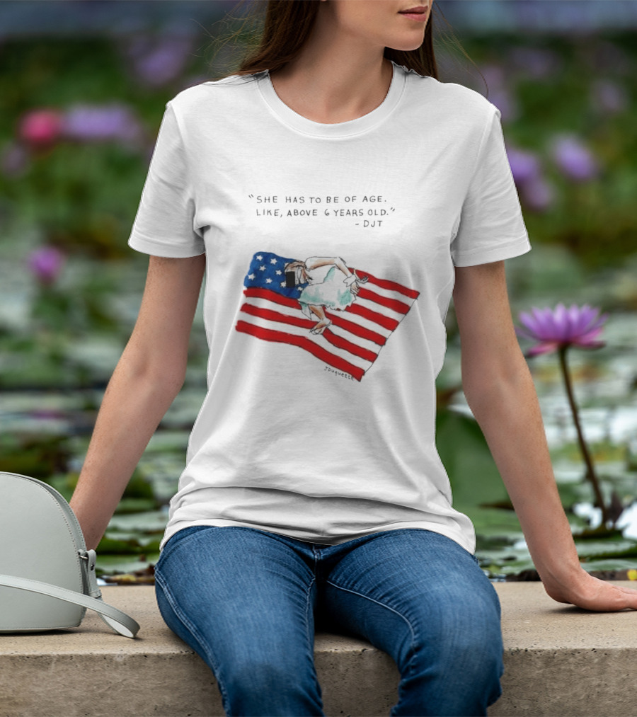 She Has To Be Of Age Like Above 6 Years Old DJT USA Flag T-Shirt