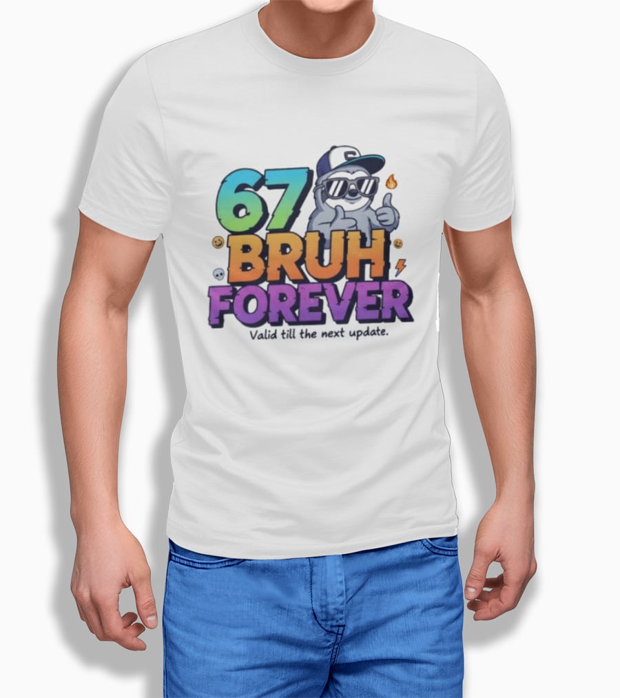 67 Bruh Forever Valid Till The Next Update Sloth T-Shirt