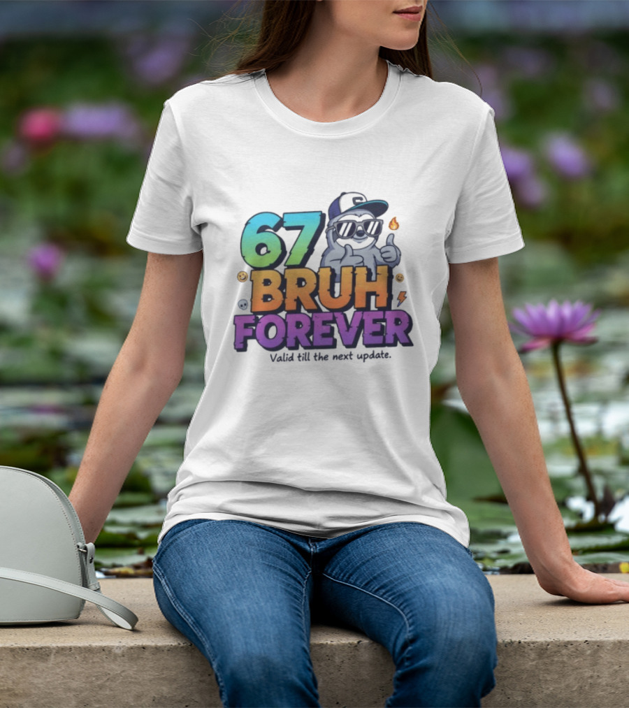 67 Bruh Forever Valid Till The Next Update Sloth T-Shirt