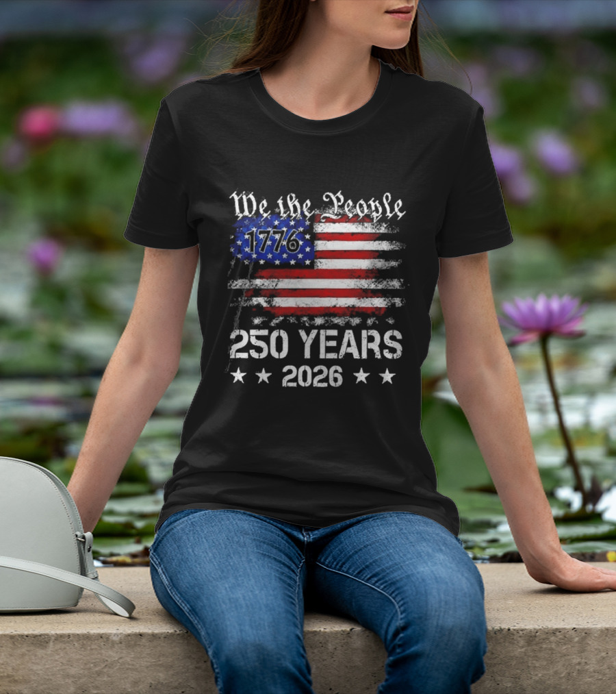 We The People 1776 250 Years 2026 US Flag T-Shirt