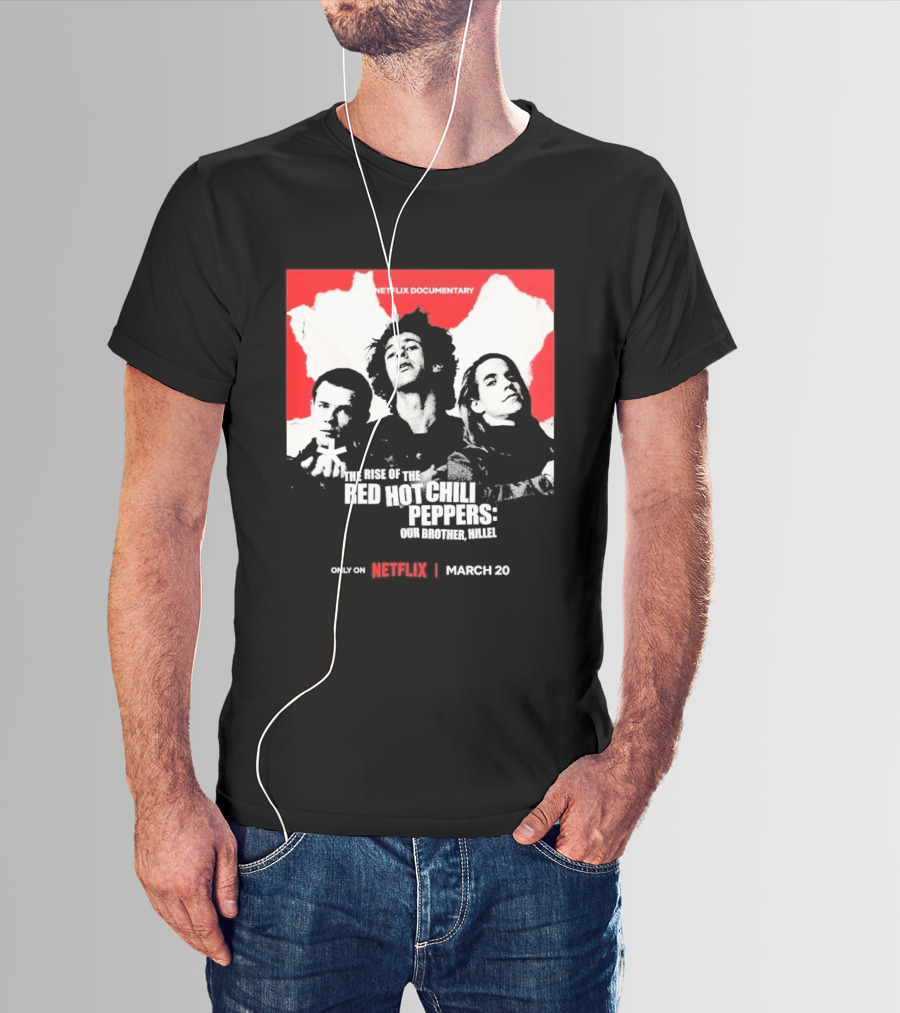Netflix Documentary The Rise Of Red Hot Chili Peppers Our Brother Hillel March 30 T-Shirt