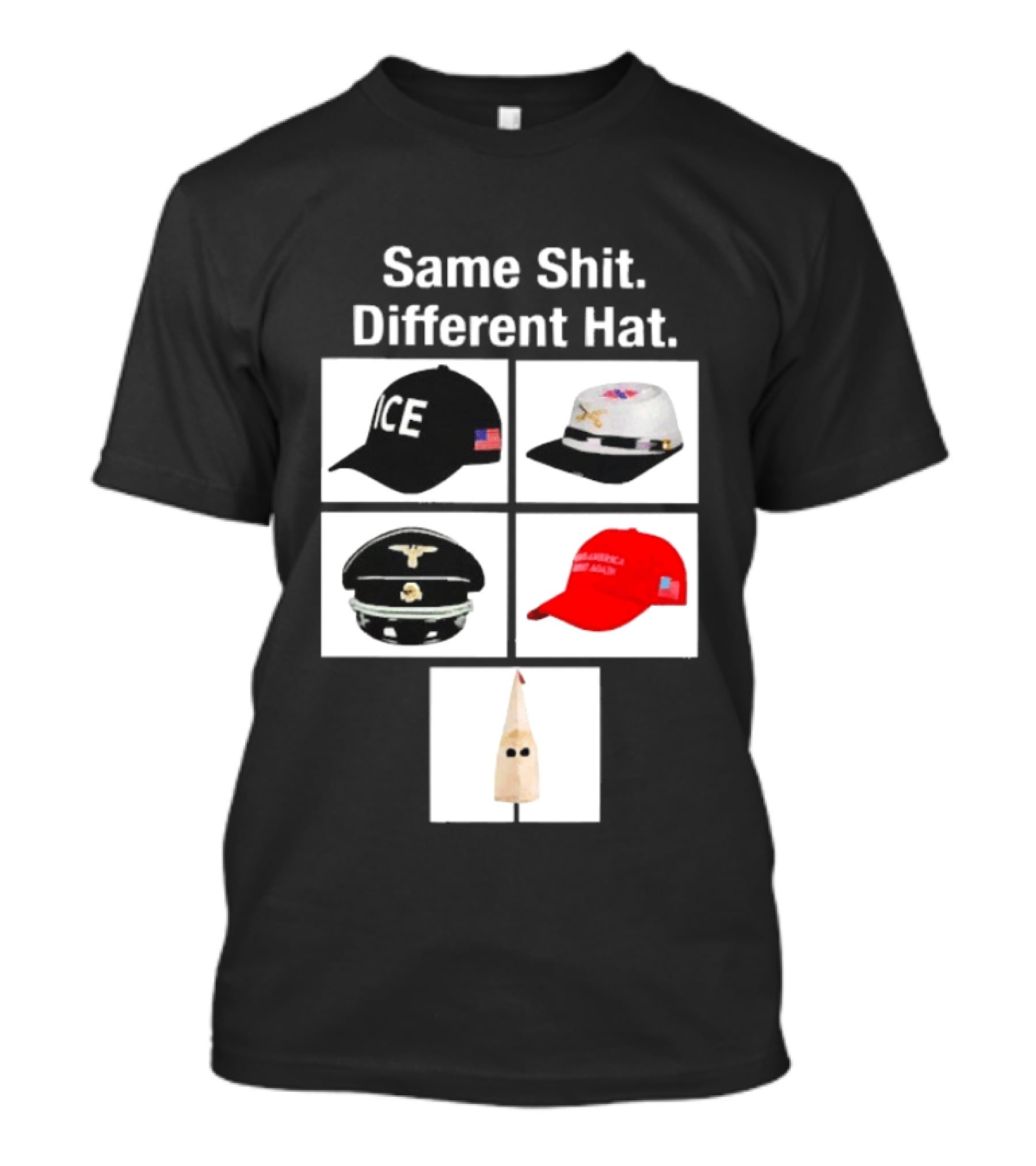 Same Shit Different Hat ICE Civil War Nazi MAGA Ku Klux Klan T-Shirt