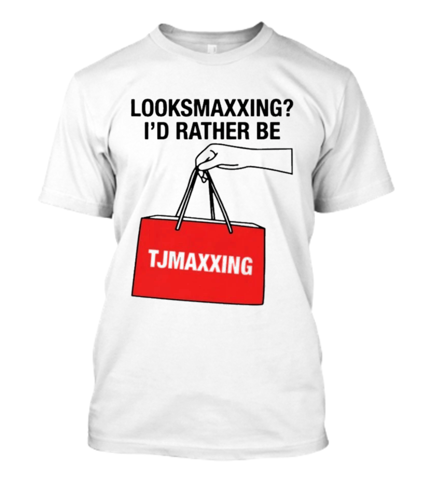 Looksmaxxing I'd Rather Be TJ Maxxing Shopping Bag T-Shirt