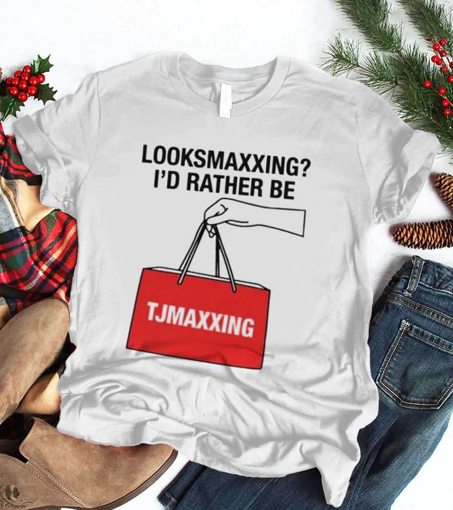 Looksmaxxing I'd Rather Be TJ Maxxing Shopping Bag T-Shirt
