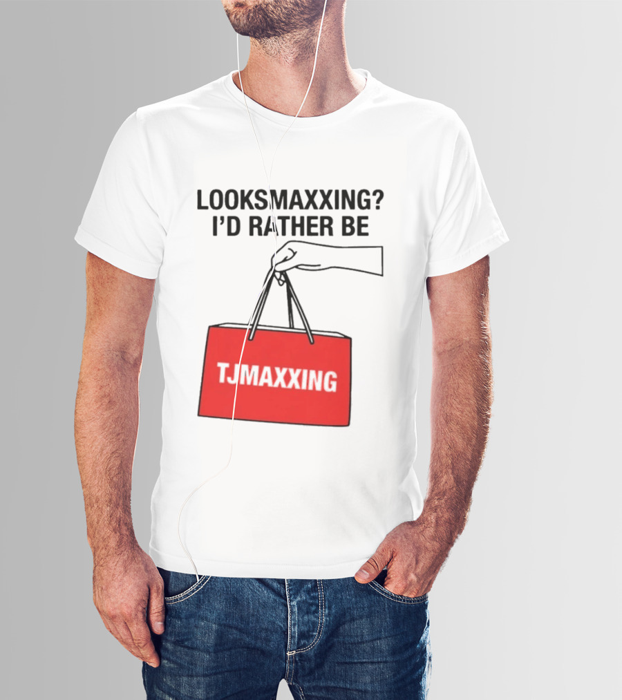 Looksmaxxing I'd Rather Be TJ Maxxing Shopping Bag T-Shirt