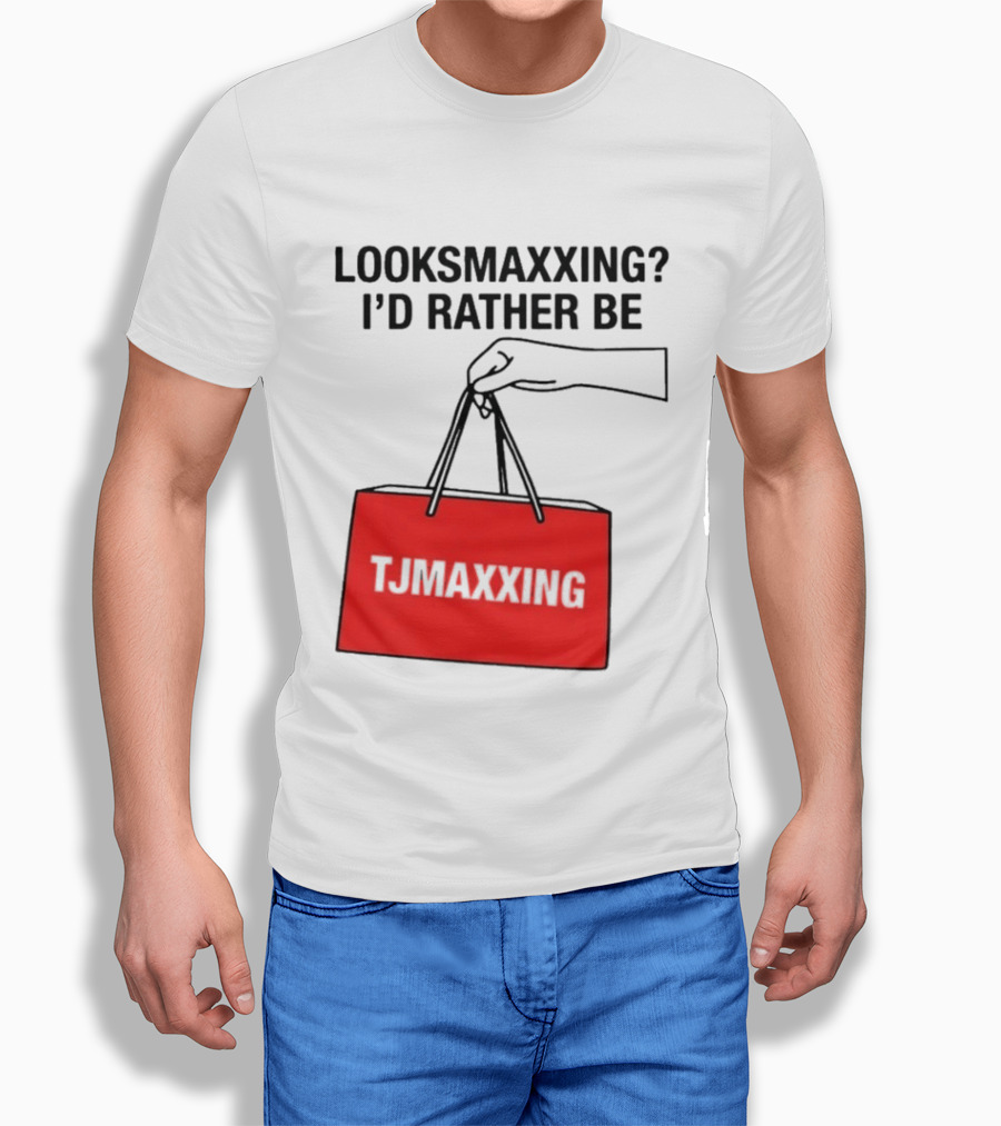 Looksmaxxing I'd Rather Be TJ Maxxing Shopping Bag T-Shirt