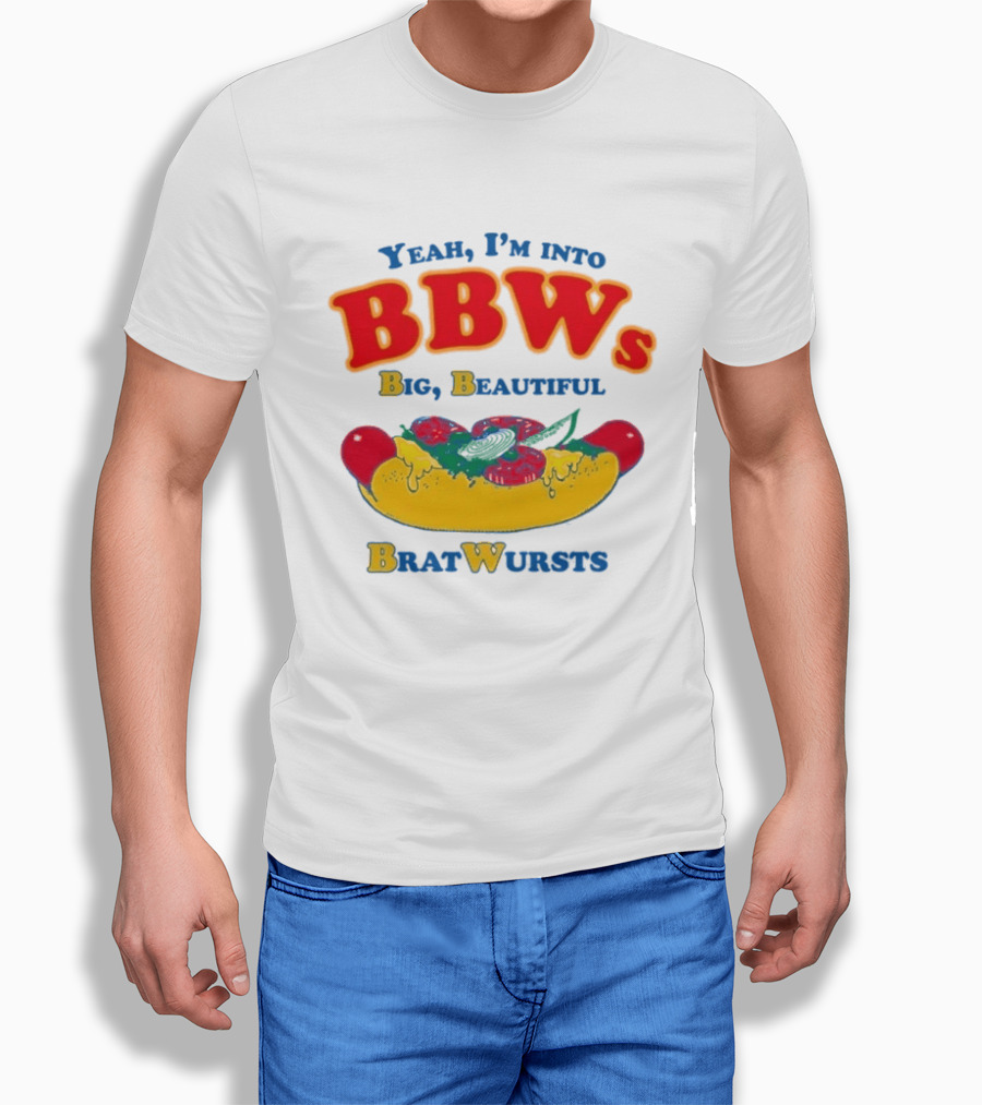 Yeah I'm Into BBWs Big Beautiful Brat Wursts Sausage Humor T-Shirt