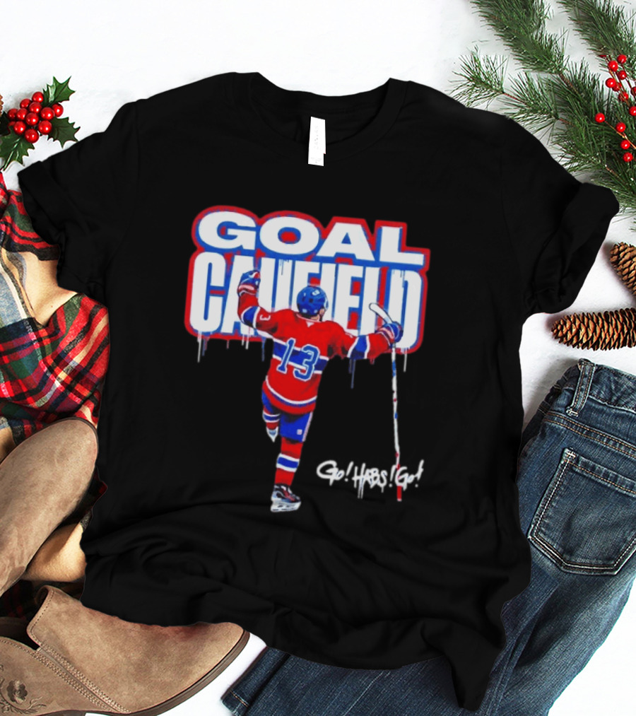 Goal Caufield Go Habs Go Montreal Canadiens Player Number 13 T-Shirt
