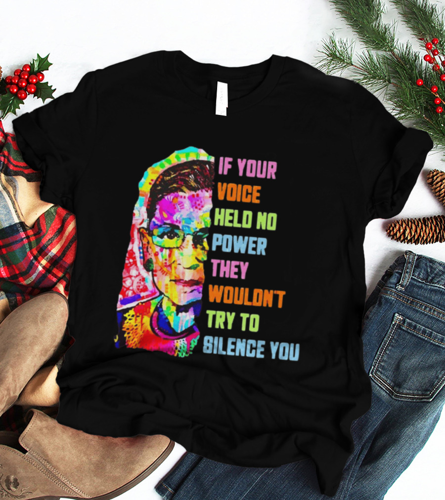 If Your Voice Held No Power They Wouldn't Try To Silence You Ruth T-Shirt