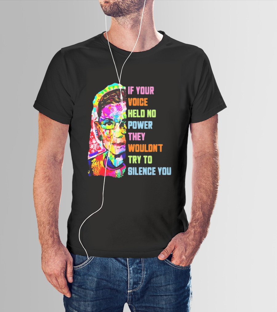 If Your Voice Held No Power They Wouldn't Try To Silence You Ruth T-Shirt