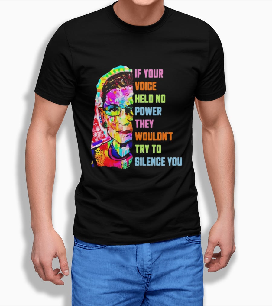 If Your Voice Held No Power They Wouldn't Try To Silence You Ruth T-Shirt